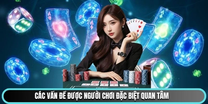 Các vấn đề được người chơi đặc biệt quan tâm