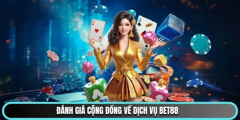 Đánh giá cộng đồng về dịch vụ Bet88
