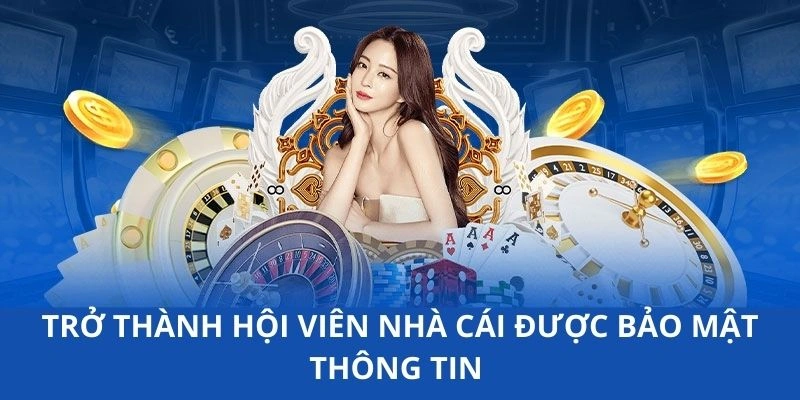 Trở thành hội viên nhà cái được bảo mật thông tin