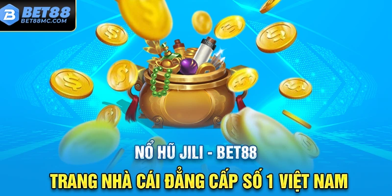 Khái niệm nổ hũ Jili tại nhà cái bet88