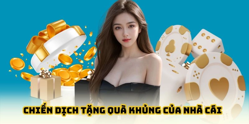 Chiến dịch tặng quà khủng của nhà cái