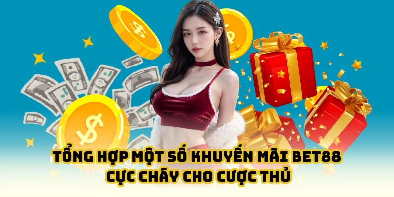Liệt kê một vài ưu đãi khủng cho khách hàng của bet88