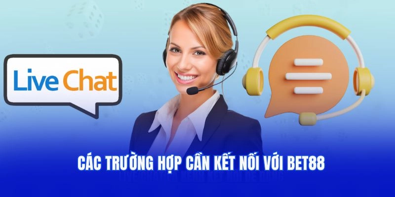 Các trường hợp cần kết nối với nhà cái Bet88