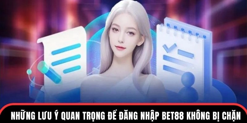 Những lưu ý quan trọng để đăng nhập BET88 không bị chặn