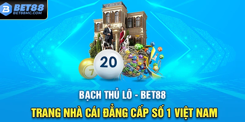 Những lý do khiến Bạch Thủ Lô tại Bet88 được nhiều người chơi lựa chọn
