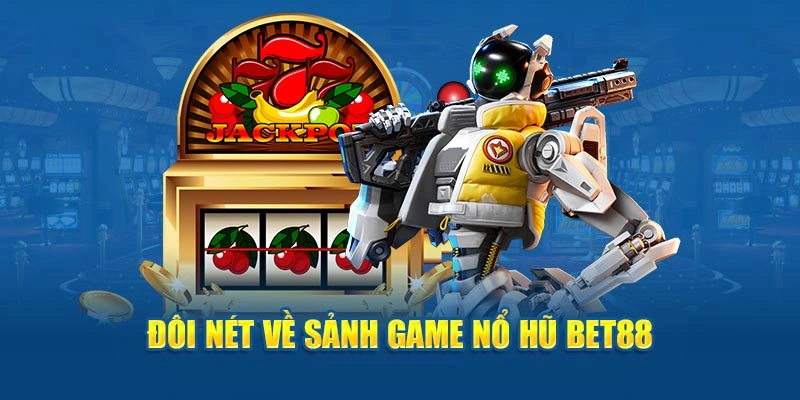 Đôi nét thông tin về danh mục nổ hũ Bet88 