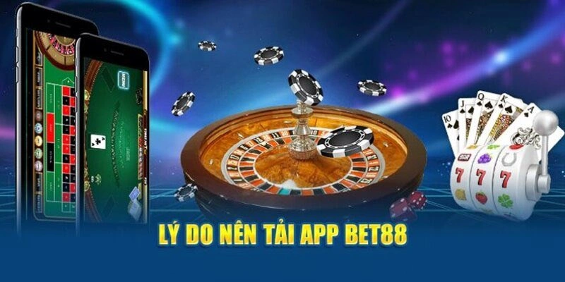 Lý do nên tải app Bet88 về khám phá xanh chín 