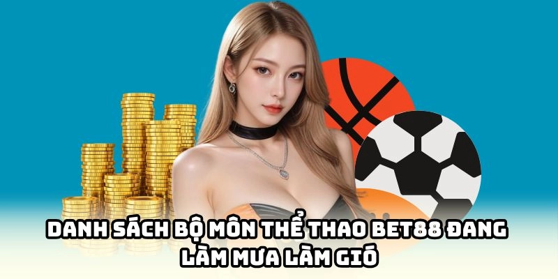 Một vài bộ môn đình đám bet thủ nên thử qua tại sân chơi